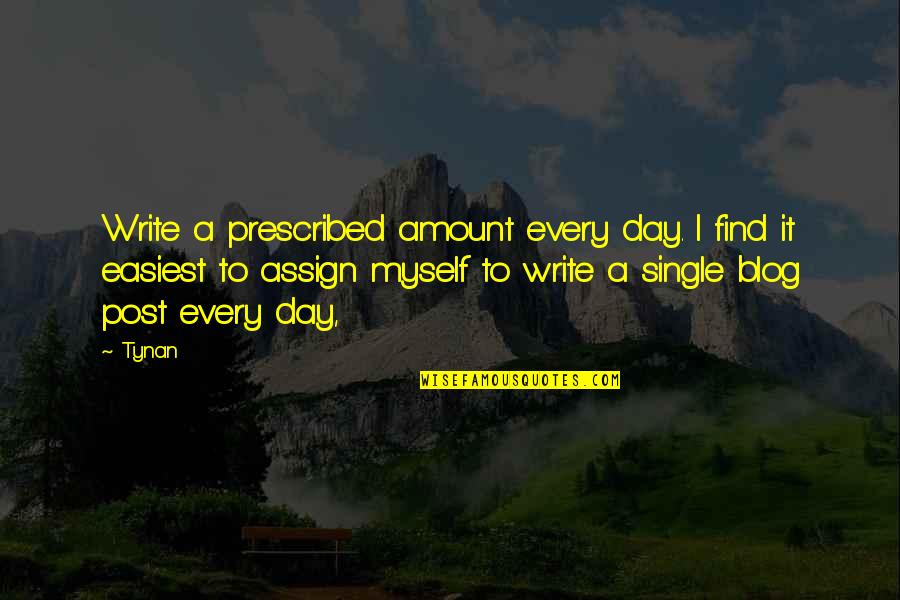 Post Day Quotes By Tynan: Write a prescribed amount every day. I find Post Day Quotes By Tynan: Write a prescribed amount every day. I find
