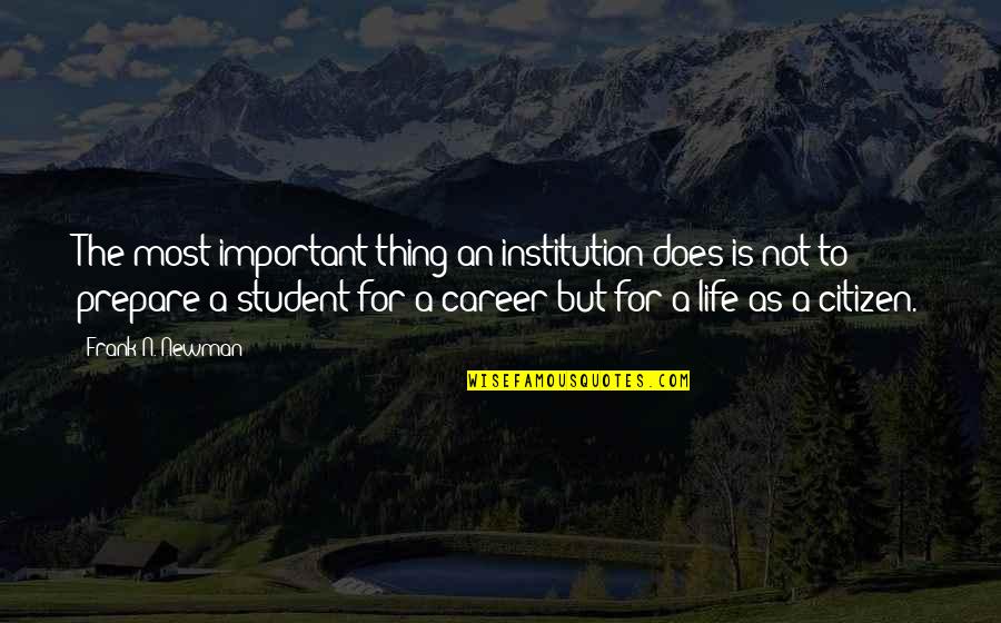 Post Exam Celebration Quotes By Frank N. Newman: The most important thing an institution does is Post Exam Celebration Quotes By Frank N. Newman: The most important thing an institution does is