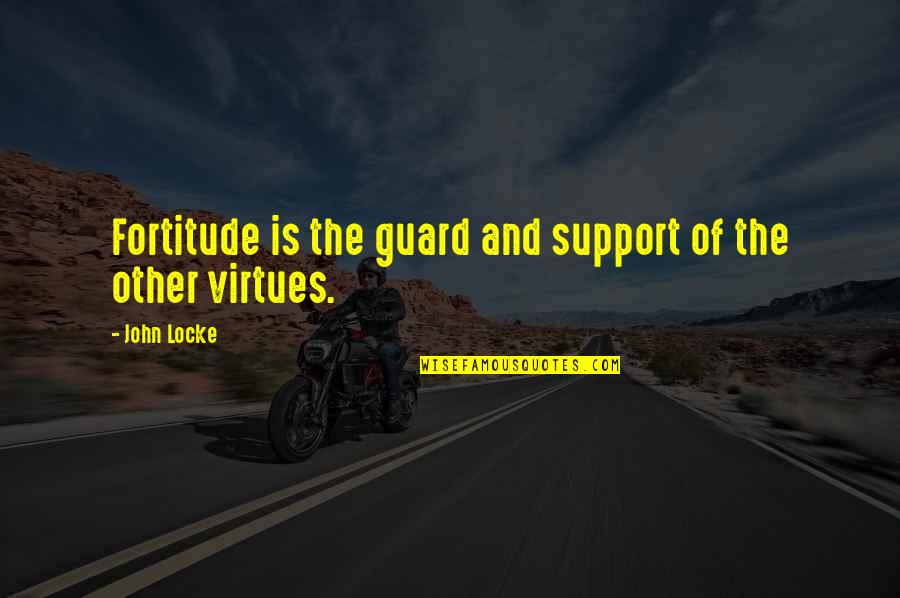 Post Graduate Quotes By John Locke: Fortitude is the guard and support of the