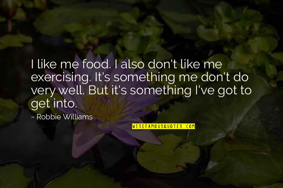 Post Graduation Complete Quotes By Robbie Williams: I like me food. I also don't like Post Graduation Complete Quotes By Robbie Williams: I like me food. I also don't like