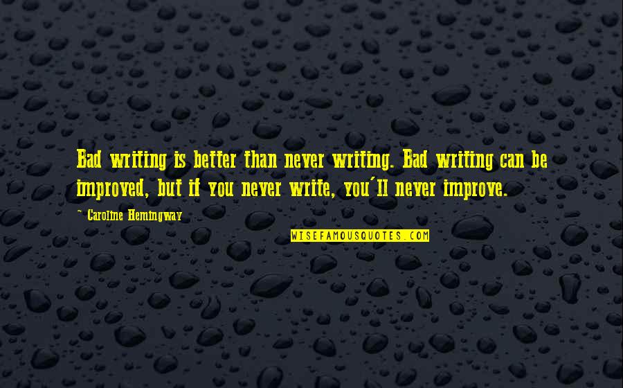 Post Graduation Completion Quotes By Caroline Hemingway: Bad writing is better than never writing. Bad