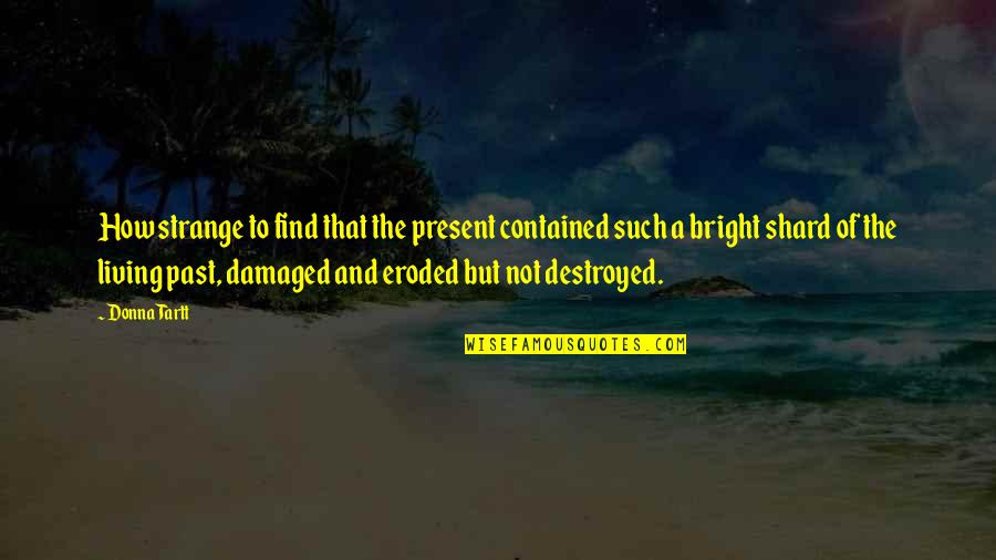 Post Haste Digital Los Angeles Quotes By Donna Tartt: How strange to find that the present contained Post Haste Digital Los Angeles Quotes By Donna Tartt: How strange to find that the present contained
