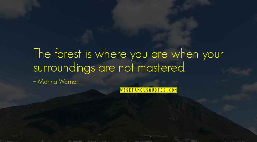 Post Haste Digital Los Angeles Quotes By Marina Warner: The forest is where you are when your