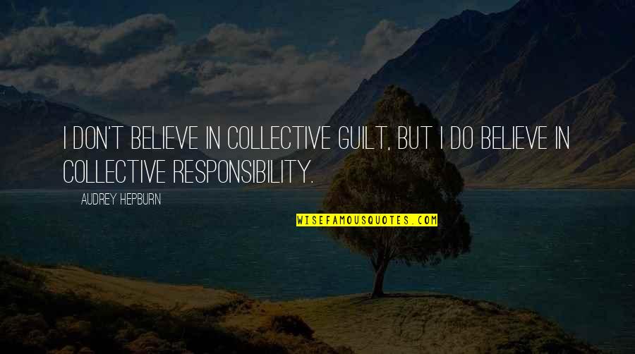 Post Historic Quotes By Audrey Hepburn: I don't believe in collective guilt, but I