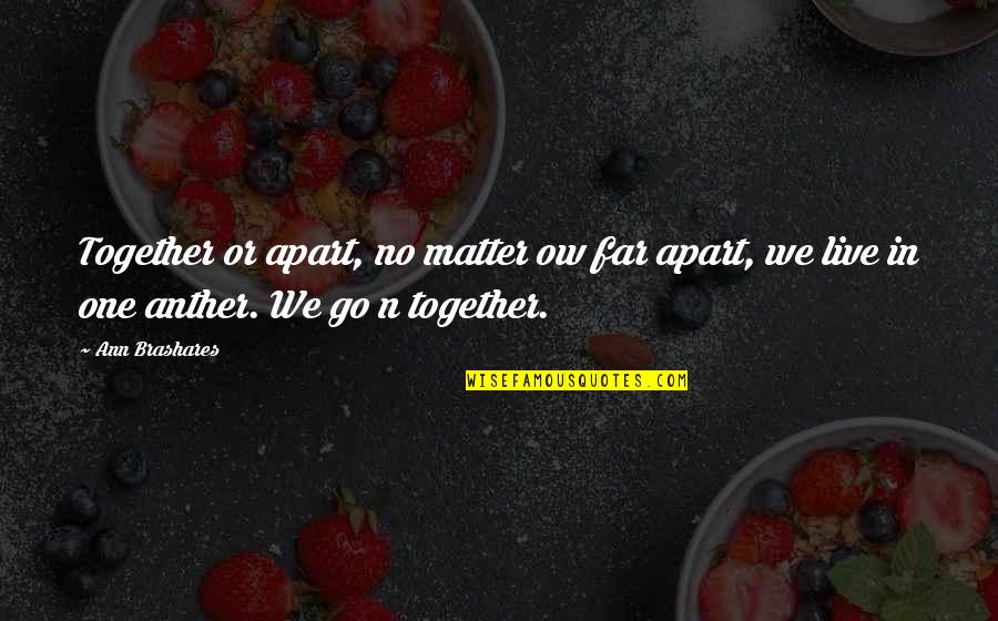 Post Hole Digger Quotes By Ann Brashares: Together or apart, no matter ow far apart,