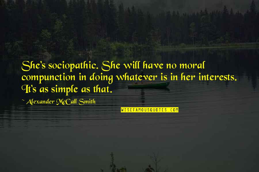 Post Holiday Quotes By Alexander McCall Smith: She's sociopathic. She will have no moral compunction