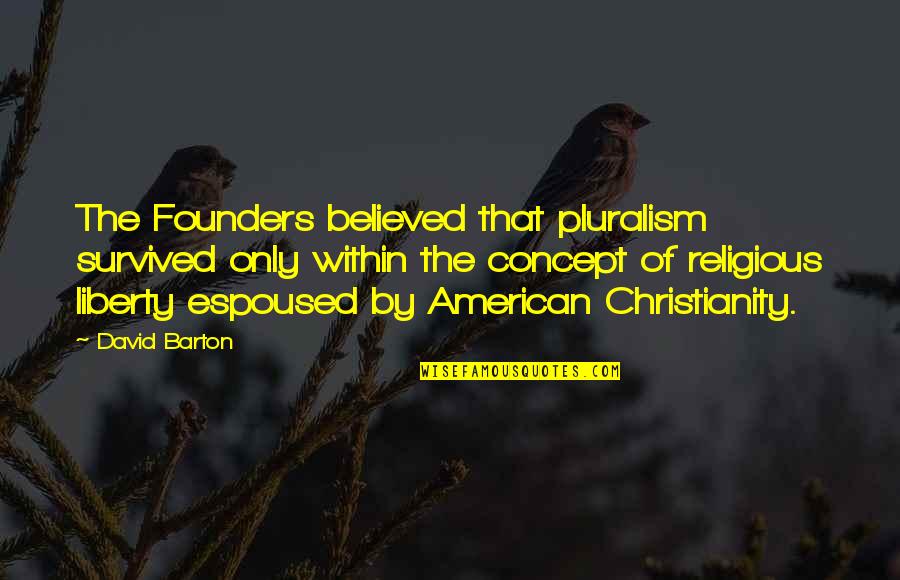 Post Impressionism Characteristics Quotes By David Barton: The Founders believed that pluralism survived only within Post Impressionism Characteristics Quotes By David Barton: The Founders believed that pluralism survived only within