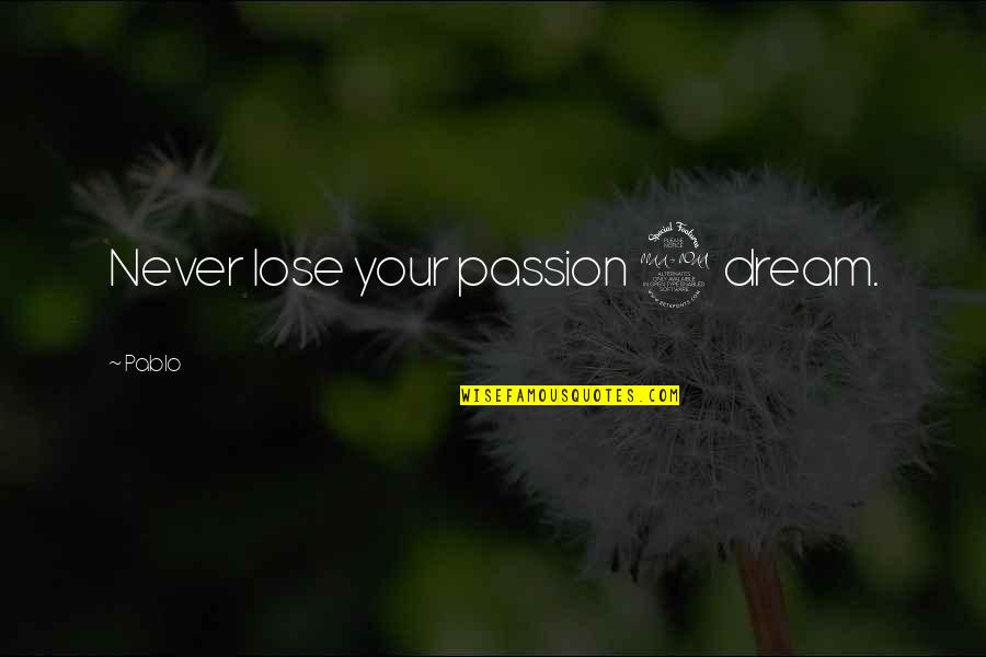 Post Impressionism Van Quotes By Pablo: Never lose your passion 2 dream. Post Impressionism Van Quotes By Pablo: Never lose your passion 2 dream.