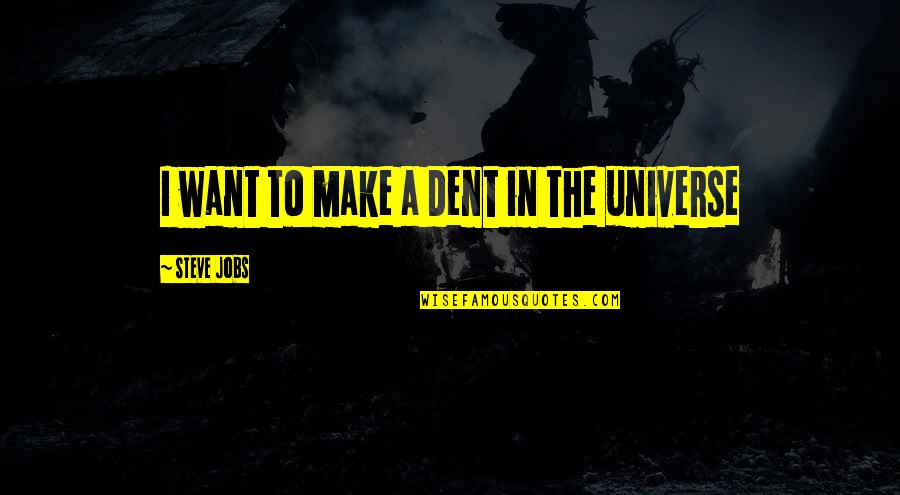 Post Impressionism Van Quotes By Steve Jobs: I want to make a dent in the Post Impressionism Van Quotes By Steve Jobs: I want to make a dent in the
