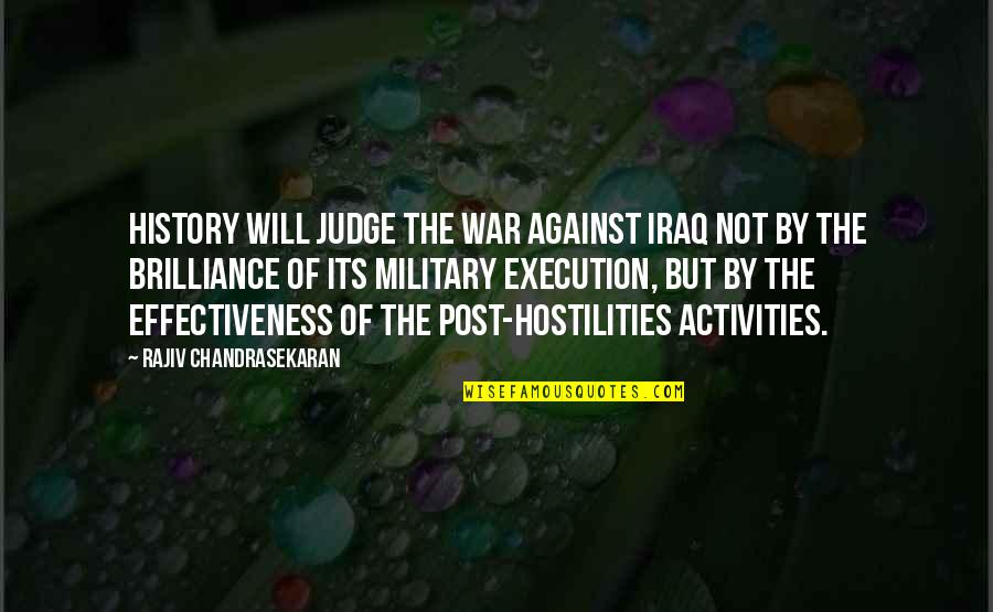 Post Iraq War Quotes By Rajiv Chandrasekaran: History will judge the war against Iraq not