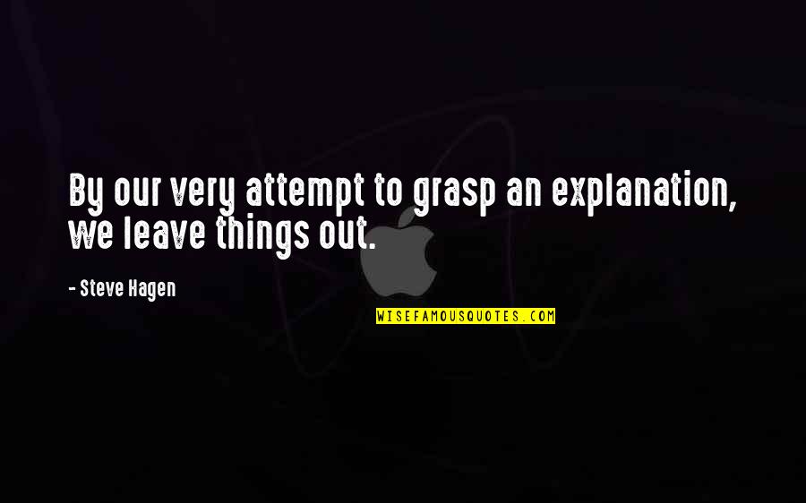 Post It Note Quotes By Steve Hagen: By our very attempt to grasp an explanation,