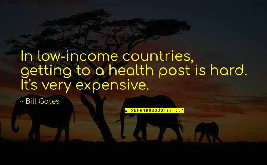 Post It Quotes By Bill Gates: In low-income countries, getting to a health post