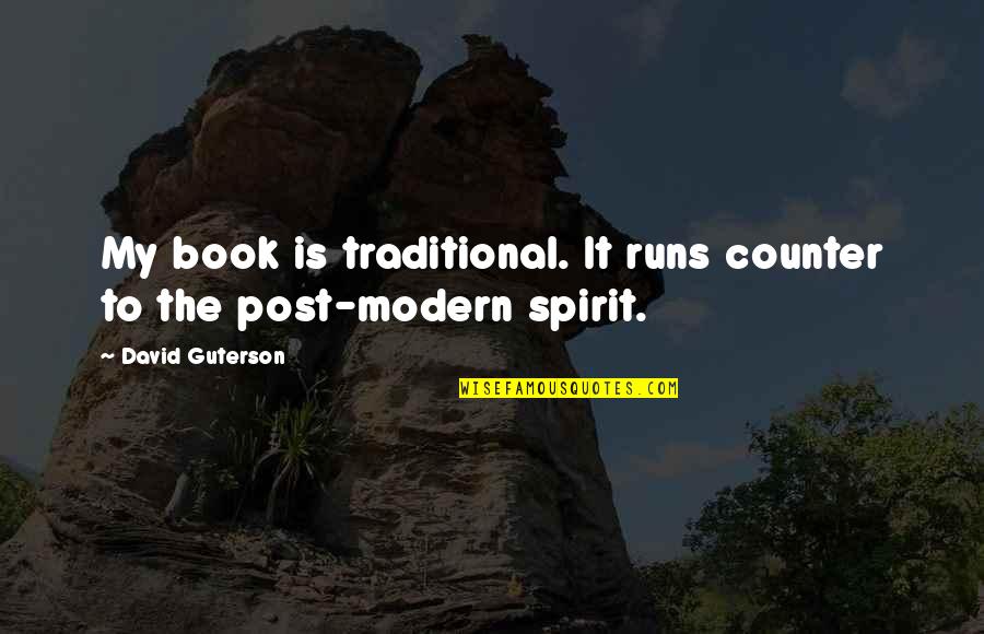 Post It Quotes By David Guterson: My book is traditional. It runs counter to