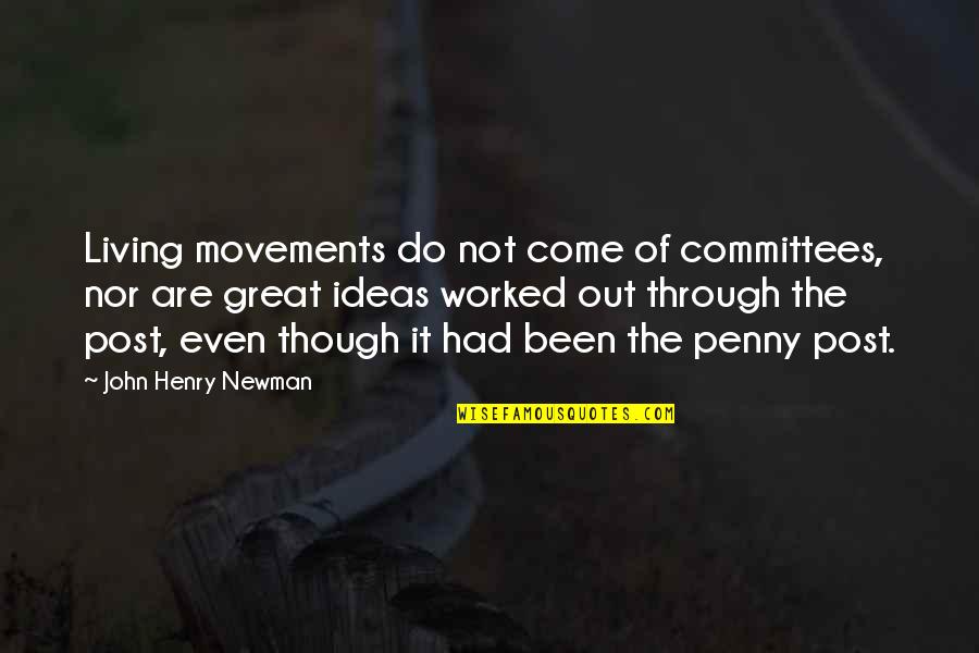 Post It Quotes By John Henry Newman: Living movements do not come of committees, nor