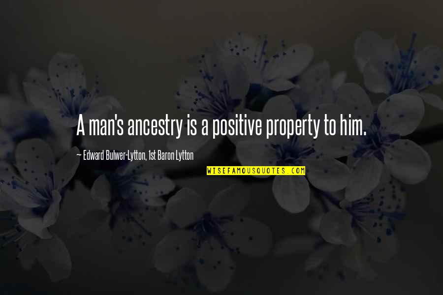 Post It Wall Quotes By Edward Bulwer-Lytton, 1st Baron Lytton: A man's ancestry is a positive property to