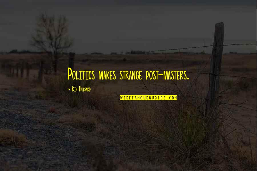 Post Its Quotes By Kin Hubbard: Politics makes strange post-masters.