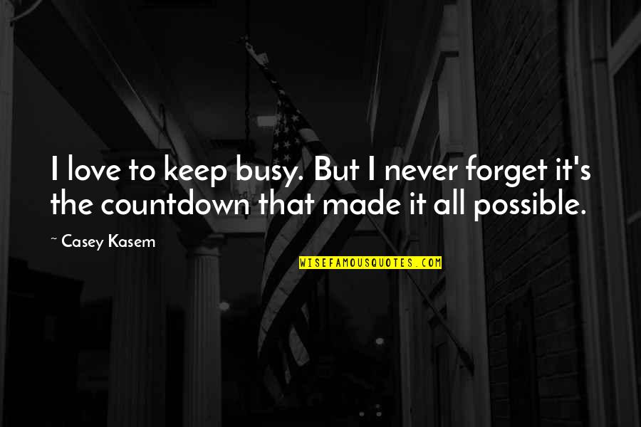 Post Kraepelinian Quotes By Casey Kasem: I love to keep busy. But I never