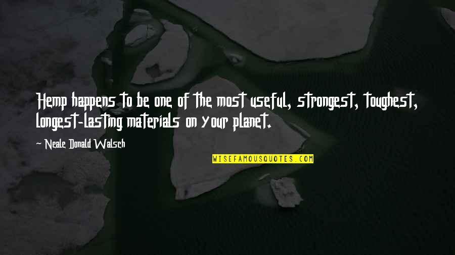 Post Left Anarchy Quotes By Neale Donald Walsch: Hemp happens to be one of the most Post Left Anarchy Quotes By Neale Donald Walsch: Hemp happens to be one of the most