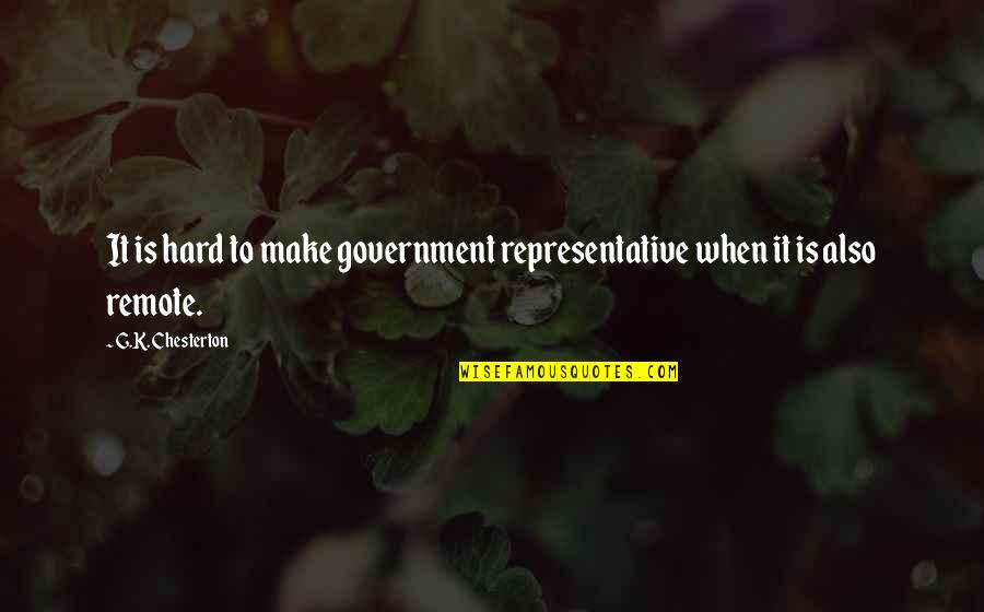 Post Literate Era Quotes By G.K. Chesterton: It is hard to make government representative when Post Literate Era Quotes By G.K. Chesterton: It is hard to make government representative when
