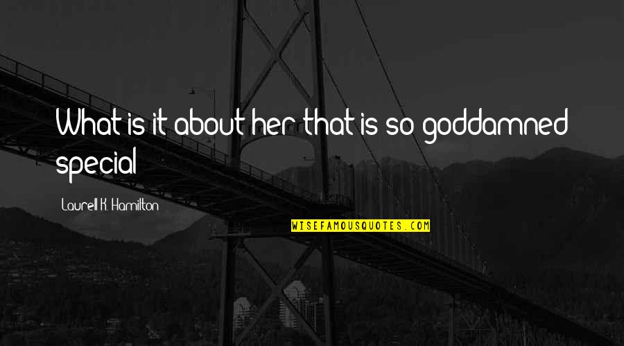 Post Literate World Quotes By Laurell K. Hamilton: What is it about her that is so Post Literate World Quotes By Laurell K. Hamilton: What is it about her that is so