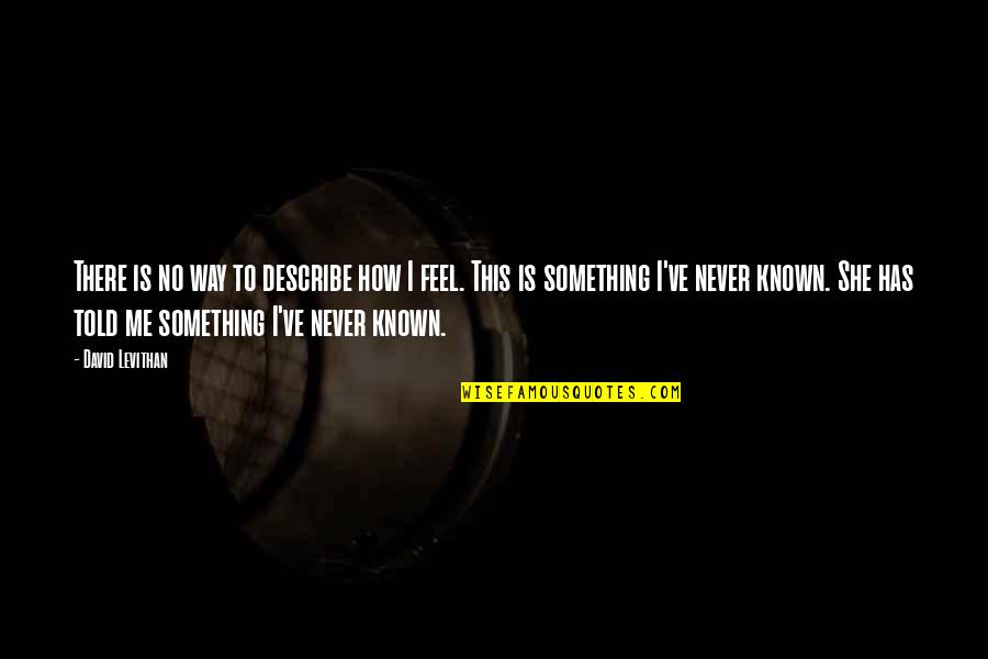 Post Lunch Quotes By David Levithan: There is no way to describe how I Post Lunch Quotes By David Levithan: There is no way to describe how I