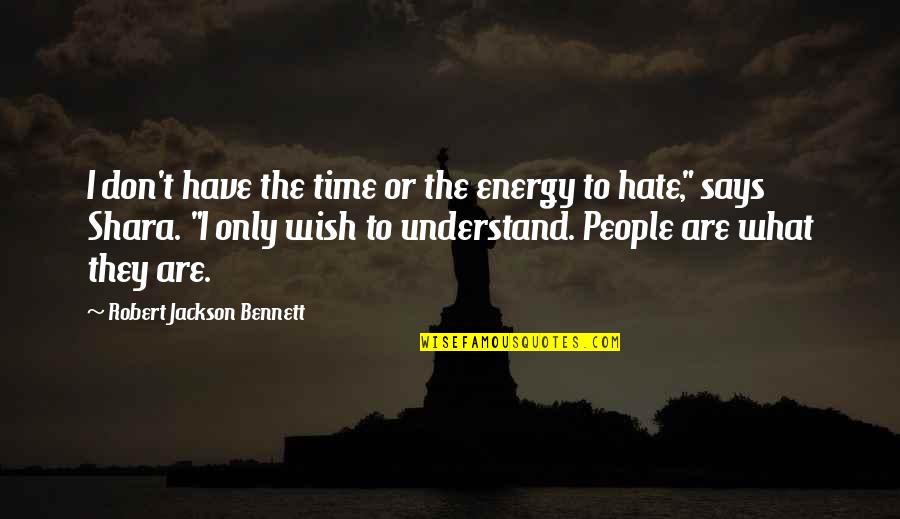 Post Lunch Quotes By Robert Jackson Bennett: I don't have the time or the energy Post Lunch Quotes By Robert Jackson Bennett: I don't have the time or the energy
