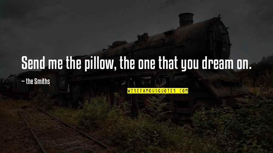 Post Lunch Quotes By The Smiths: Send me the pillow, the one that you Post Lunch Quotes By The Smiths: Send me the pillow, the one that you