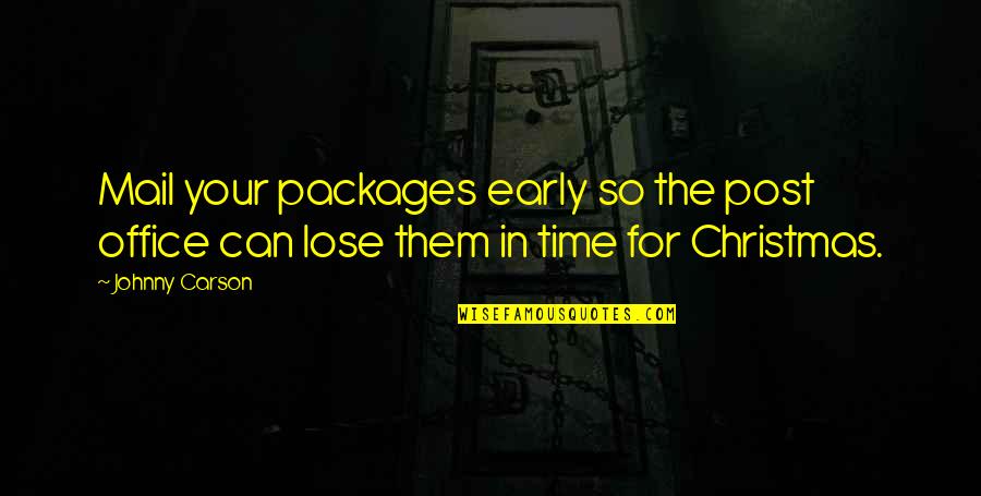 Post Mail Quotes By Johnny Carson: Mail your packages early so the post office