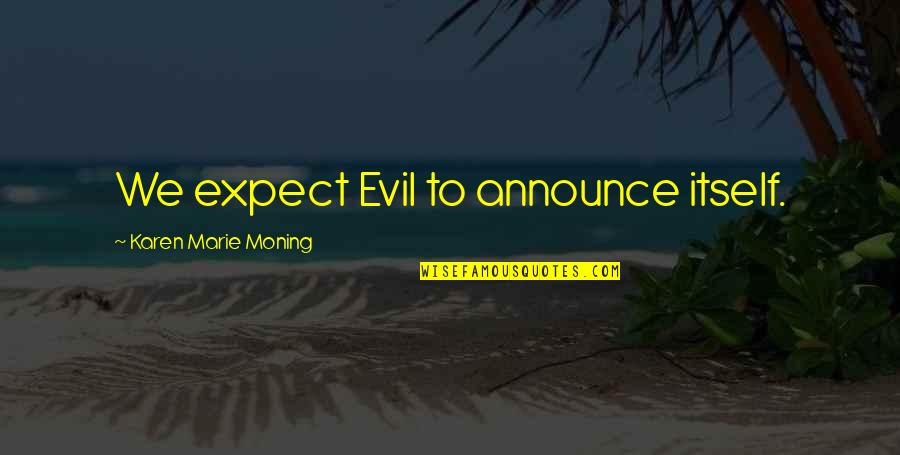 Post Marital Affair Quotes By Karen Marie Moning: We expect Evil to announce itself.