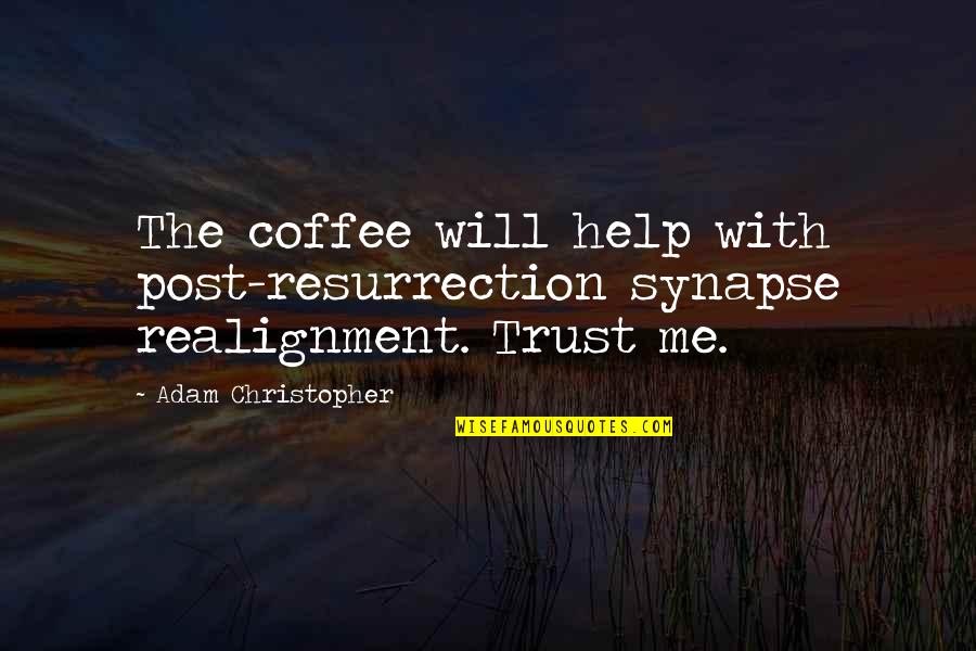 Post Me Quotes By Adam Christopher: The coffee will help with post-resurrection synapse realignment.