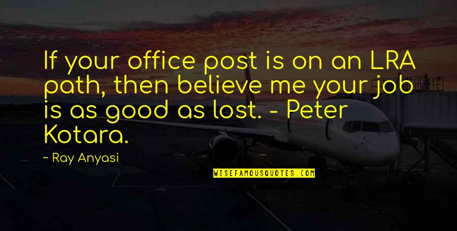 Post Me Quotes By Ray Anyasi: If your office post is on an LRA