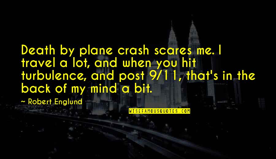 Post Me Quotes By Robert Englund: Death by plane crash scares me. I travel