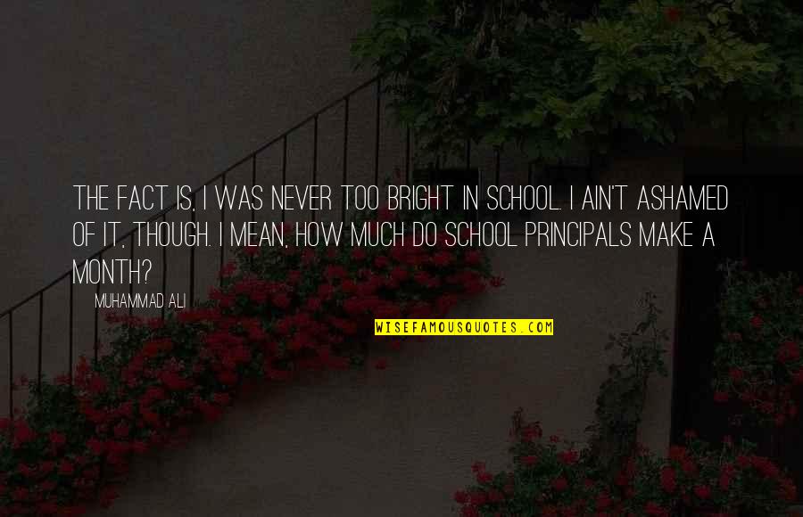 Post Modern Christianity Quotes By Muhammad Ali: The fact is, I was never too bright Post Modern Christianity Quotes By Muhammad Ali: The fact is, I was never too bright