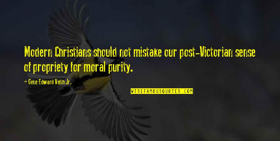 Post Modern Quotes By Gene Edward Veith Jr.: Modern Christians should not mistake our post-Victorian sense Post Modern Quotes By Gene Edward Veith Jr.: Modern Christians should not mistake our post-Victorian sense