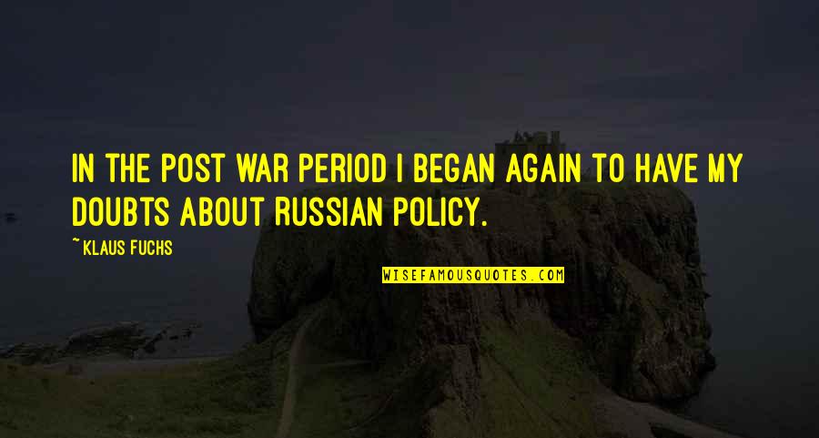 Post My Quotes By Klaus Fuchs: In the post war period I began again