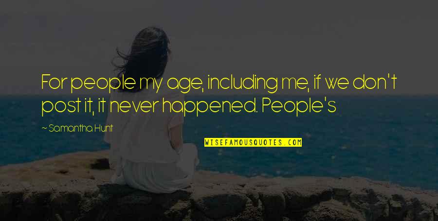 Post My Quotes By Samantha Hunt: For people my age, including me, if we