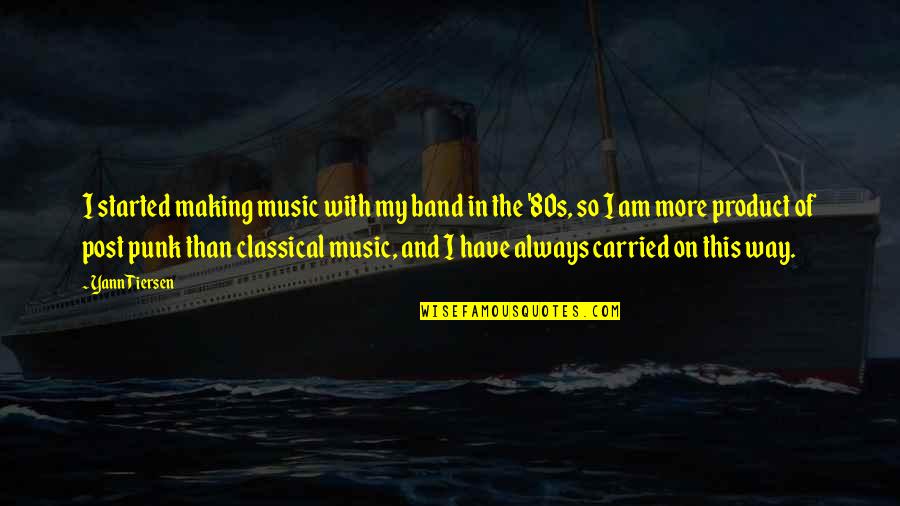 Post My Quotes By Yann Tiersen: I started making music with my band in Post My Quotes By Yann Tiersen: I started making music with my band in