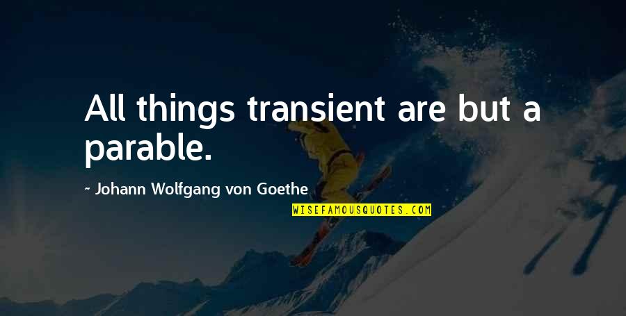 Post Office Insurance Quotes By Johann Wolfgang Von Goethe: All things transient are but a parable.