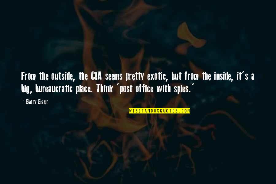 Post Office Quotes By Barry Eisler: From the outside, the CIA seems pretty exotic,
