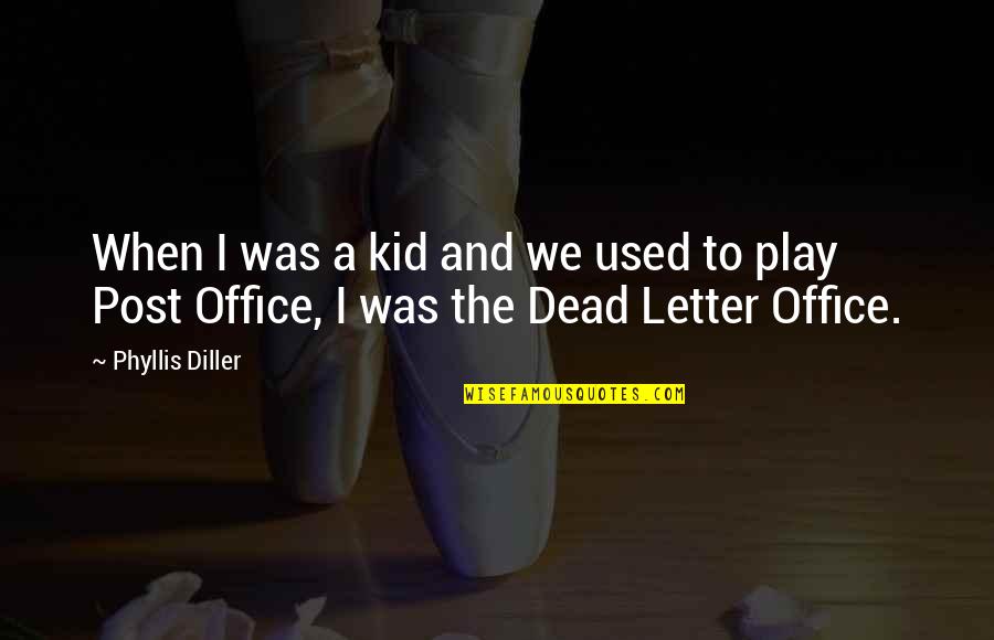 Post Office Quotes By Phyllis Diller: When I was a kid and we used