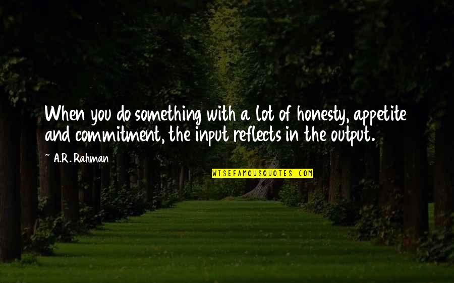 Post Positive Quotes By A.R. Rahman: When you do something with a lot of Post Positive Quotes By A.R. Rahman: When you do something with a lot of