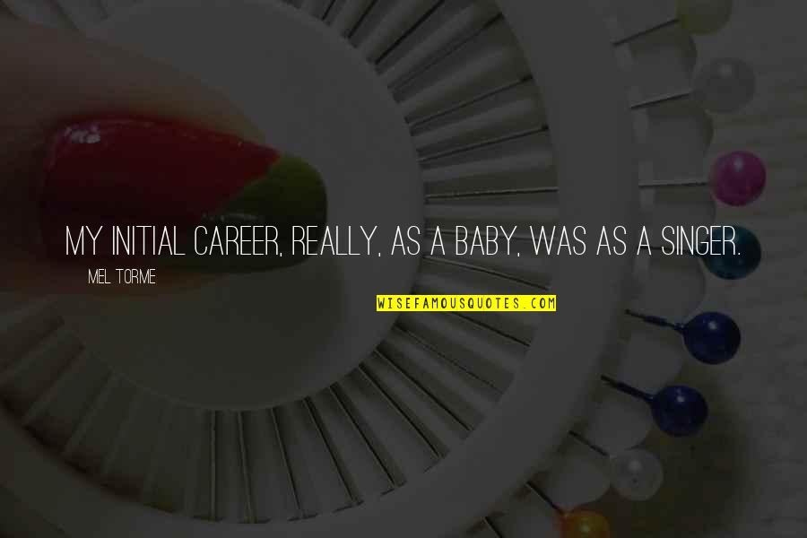 Post Post Modernism Quotes By Mel Torme: My initial career, really, as a baby, was