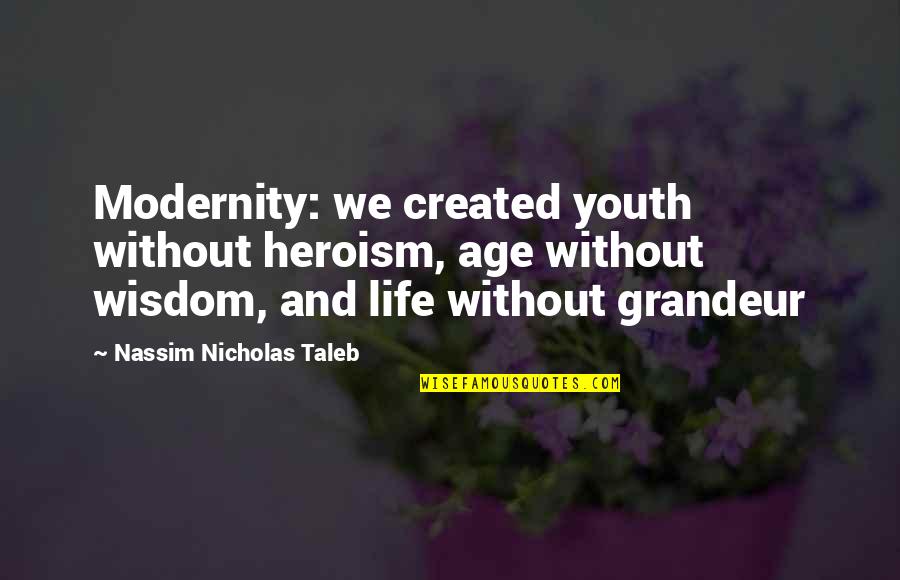 Post Post Modernism Quotes By Nassim Nicholas Taleb: Modernity: we created youth without heroism, age without Post Post Modernism Quotes By Nassim Nicholas Taleb: Modernity: we created youth without heroism, age without