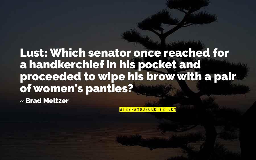 Post Production Software Quotes By Brad Meltzer: Lust: Which senator once reached for a handkerchief