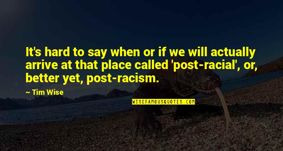 Post Racial Quotes By Tim Wise: It's hard to say when or if we