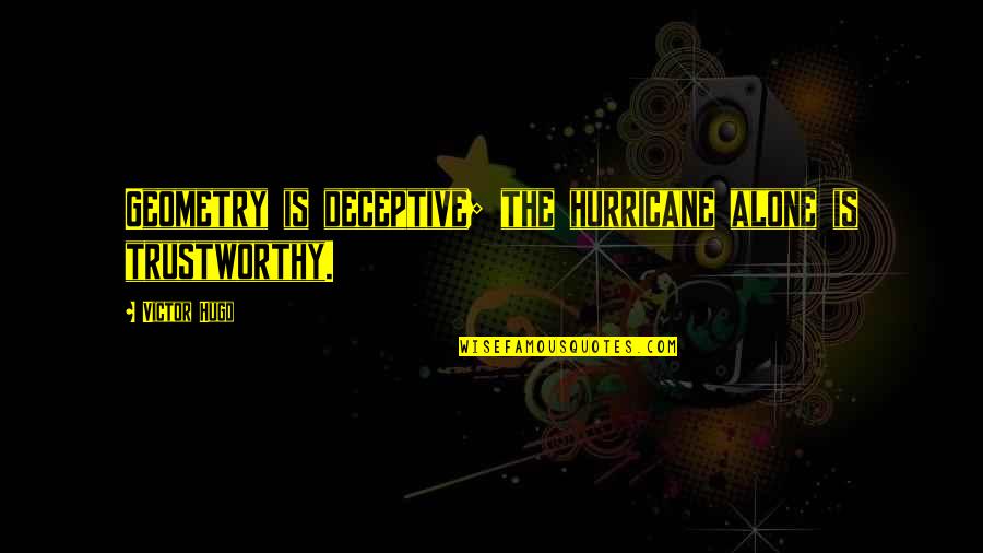 Post Rock Music Quotes By Victor Hugo: Geometry is deceptive; the hurricane alone is trustworthy.