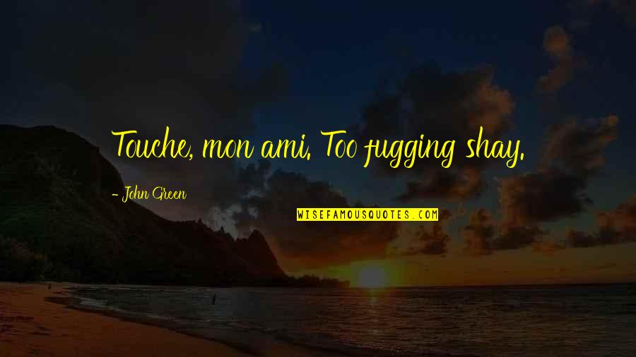 Post Secondary Education Quotes By John Green: Touche, mon ami. Too fugging shay. Post Secondary Education Quotes By John Green: Touche, mon ami. Too fugging shay.