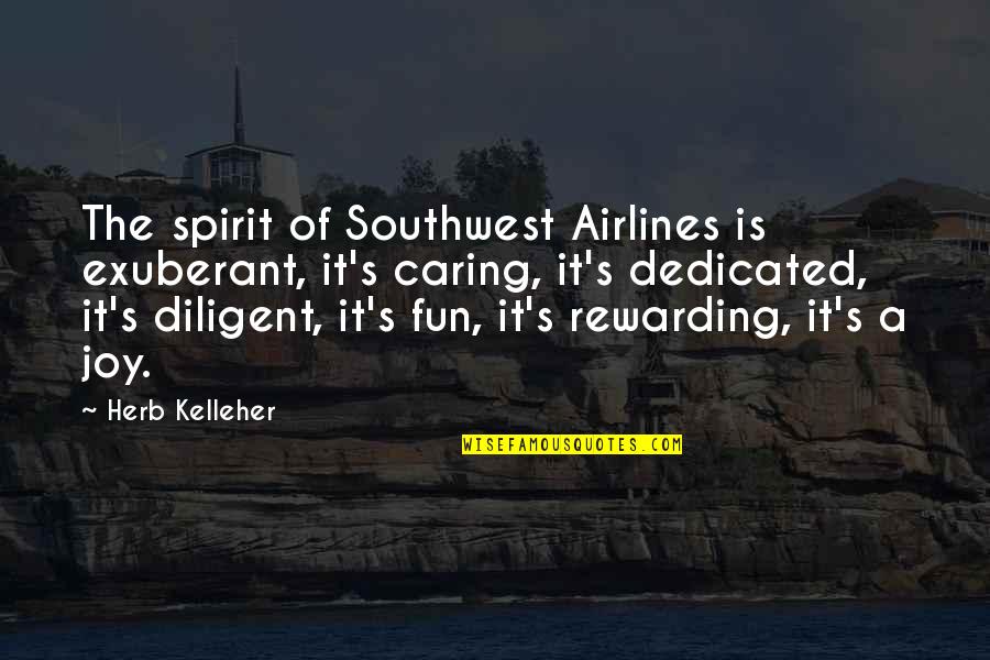 Post Shave Healer Quotes By Herb Kelleher: The spirit of Southwest Airlines is exuberant, it's