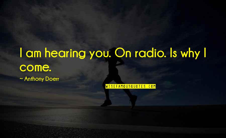 Post Sneeze Quotes By Anthony Doerr: I am hearing you. On radio. Is why Post Sneeze Quotes By Anthony Doerr: I am hearing you. On radio. Is why