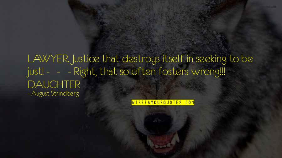 Post Suicide Quotes By August Strindberg: LAWYER. Justice that destroys itself in seeking to